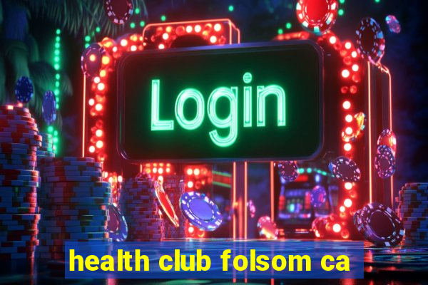 health club folsom ca