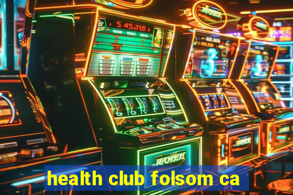 health club folsom ca