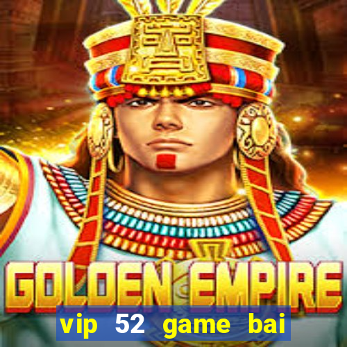 vip 52 game bai doi thuong