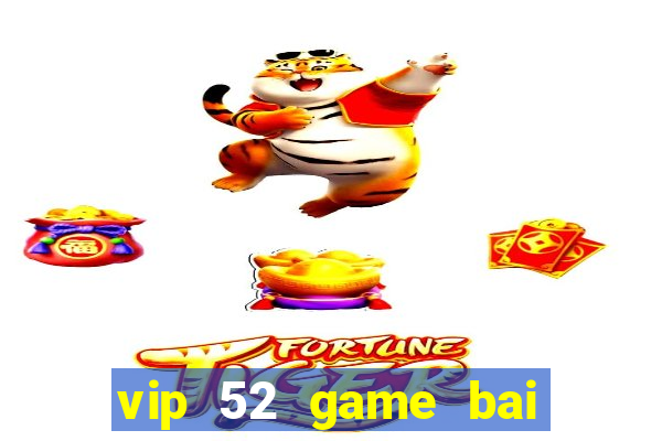 vip 52 game bai doi thuong