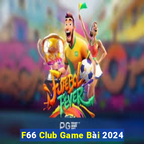 F66 Club Game Bài 2024