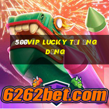 500vip Lucky Tải ứng dụng