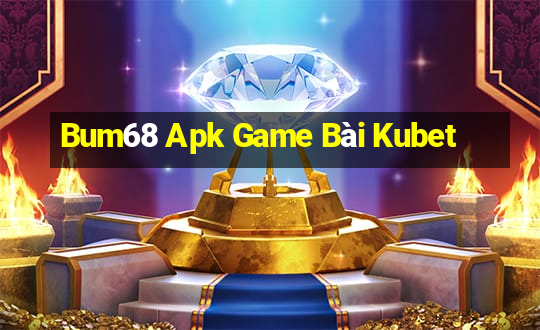 Bum68 Apk Game Bài Kubet