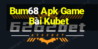 Bum68 Apk Game Bài Kubet