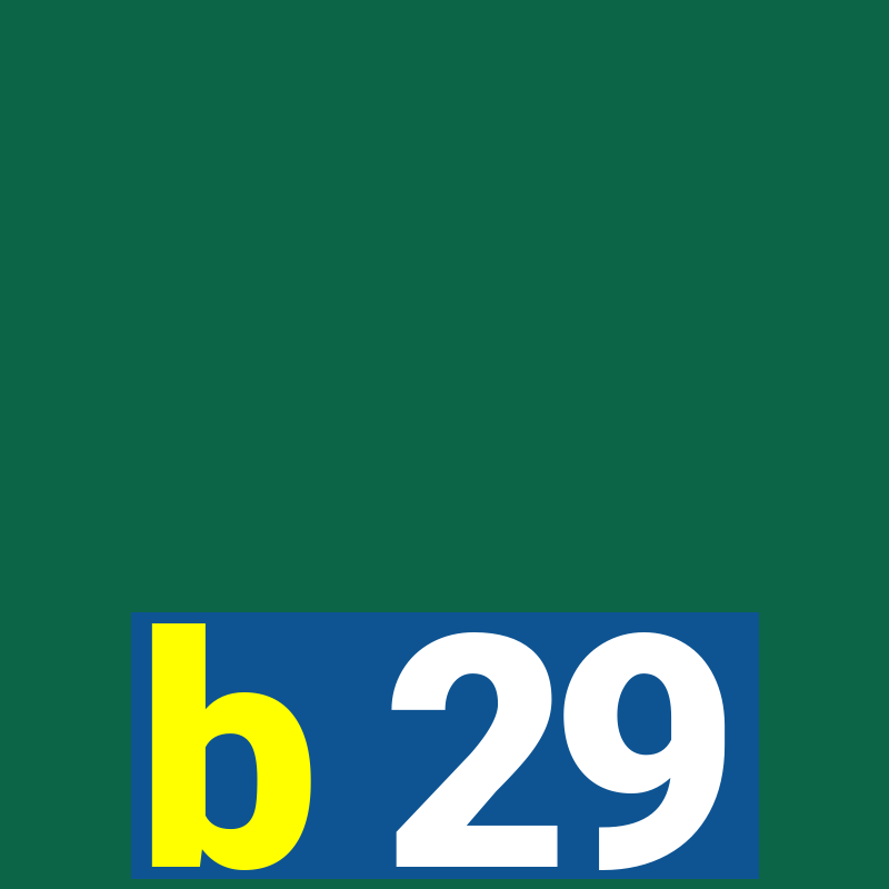 b 29