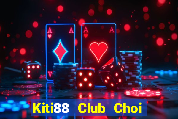 Kiti88 Club Choi Game Đánh Bài