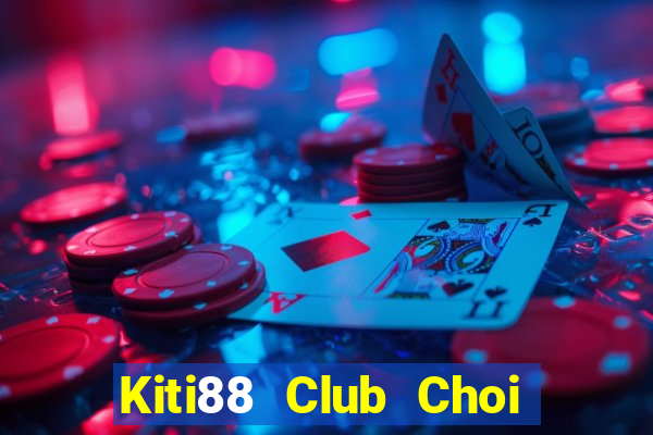 Kiti88 Club Choi Game Đánh Bài