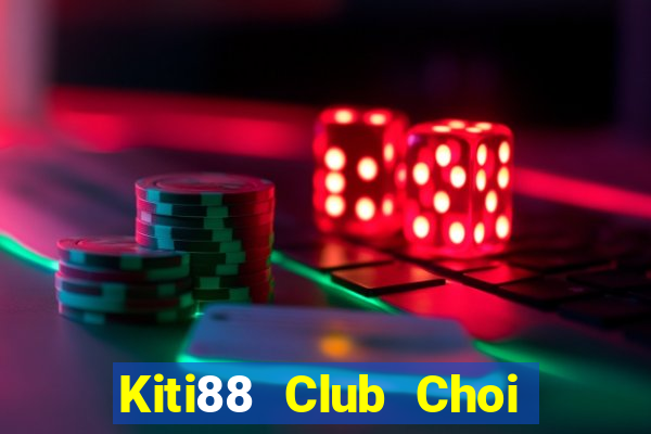 Kiti88 Club Choi Game Đánh Bài