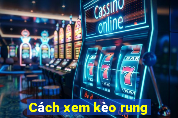 Cách xem kèo rung