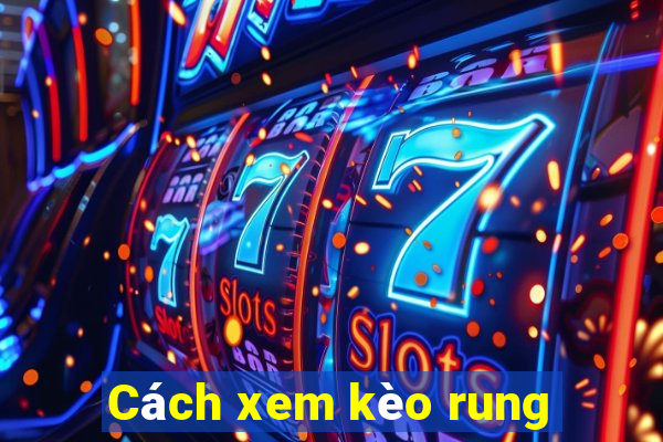 Cách xem kèo rung