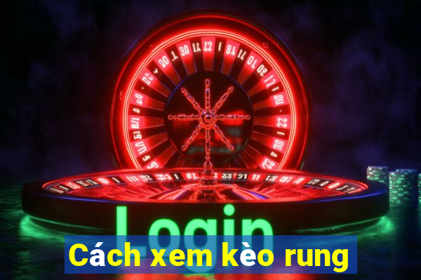 Cách xem kèo rung