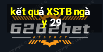 kết quả XSTB ngày 29