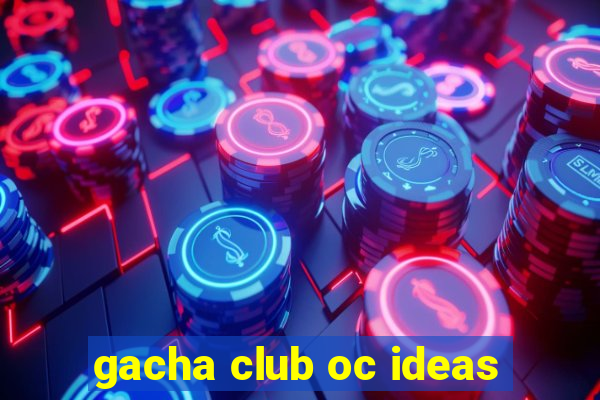 gacha club oc ideas