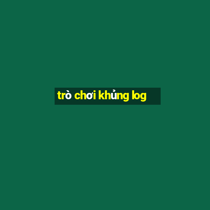 trò chơi khủng log