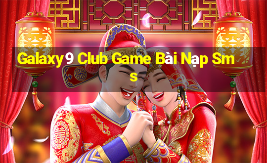 Galaxy9 Club Game Bài Nạp Sms