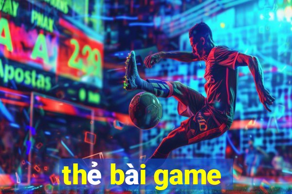 thẻ bài game