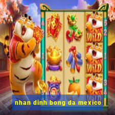 nhan dinh bong da mexico