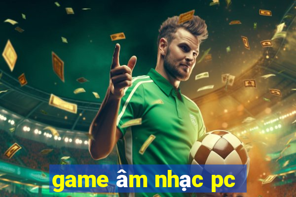 game âm nhạc pc