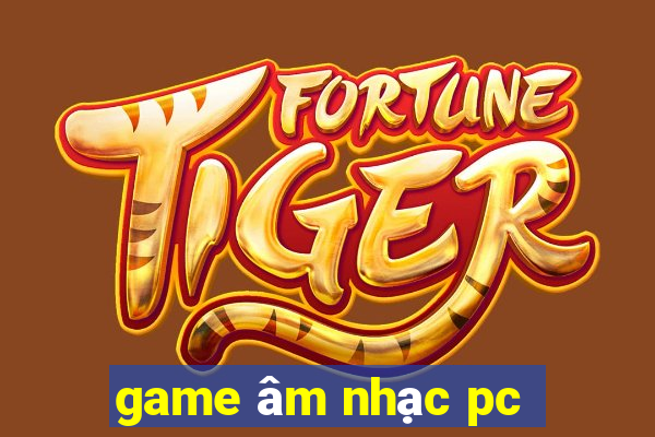 game âm nhạc pc