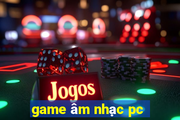 game âm nhạc pc