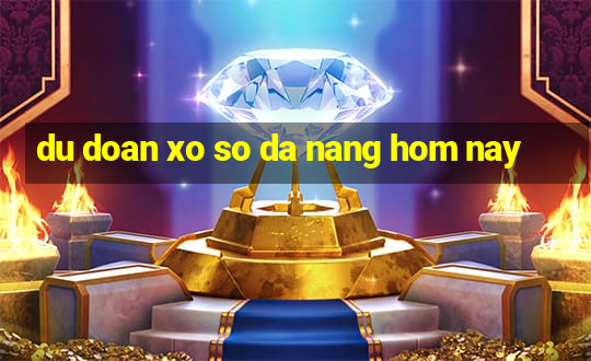 du doan xo so da nang hom nay