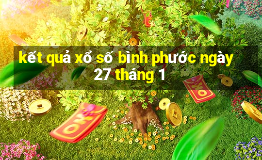 kết quả xổ số bình phước ngày 27 tháng 1