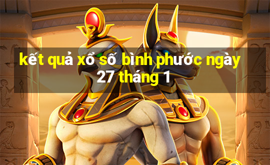 kết quả xổ số bình phước ngày 27 tháng 1