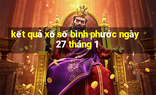 kết quả xổ số bình phước ngày 27 tháng 1