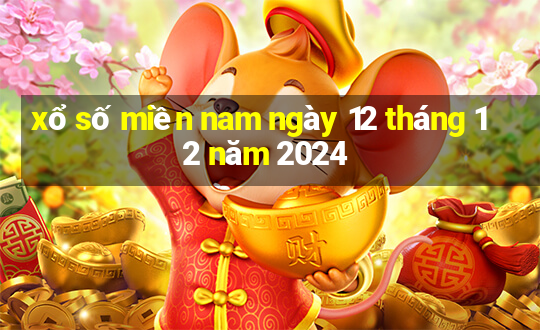 xổ số miền nam ngày 12 tháng 12 năm 2024