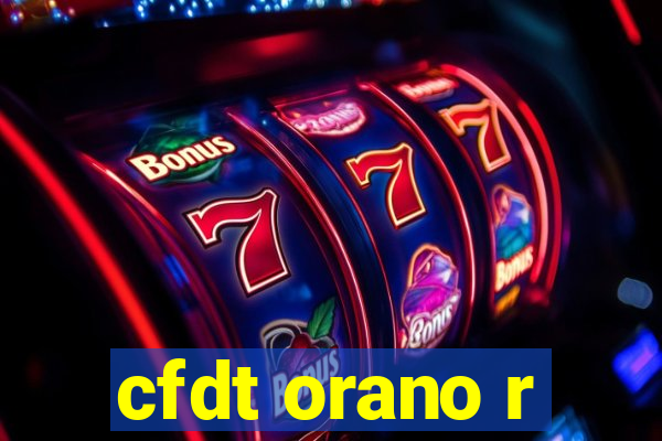 cfdt orano r