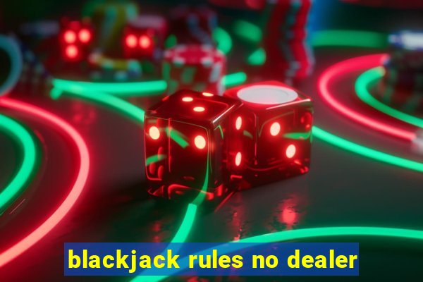 blackjack rules no dealer