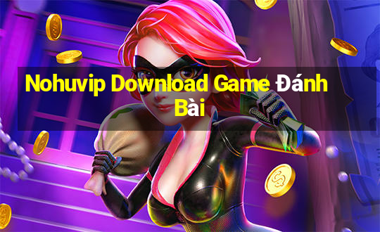 Nohuvip Download Game Đánh Bài