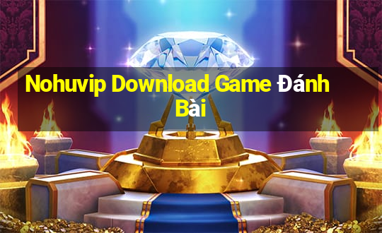 Nohuvip Download Game Đánh Bài