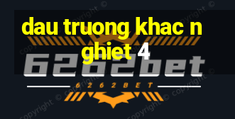 dau truong khac nghiet 4