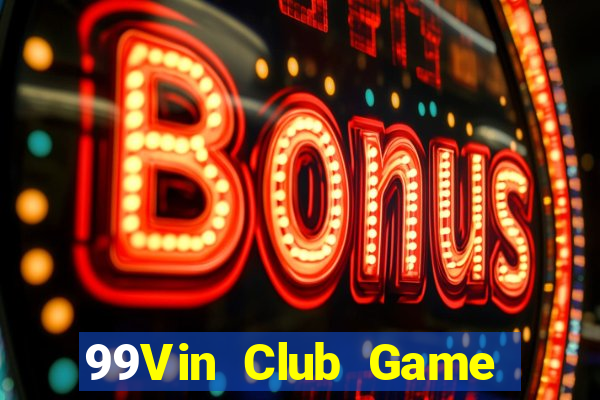 99Vin Club Game Bài Tài Xỉu