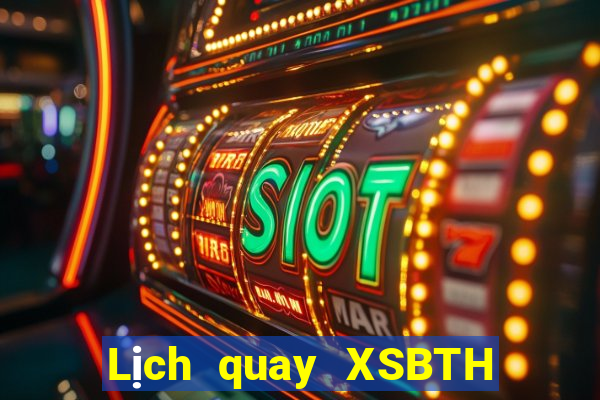 Lịch quay XSBTH ngày 13