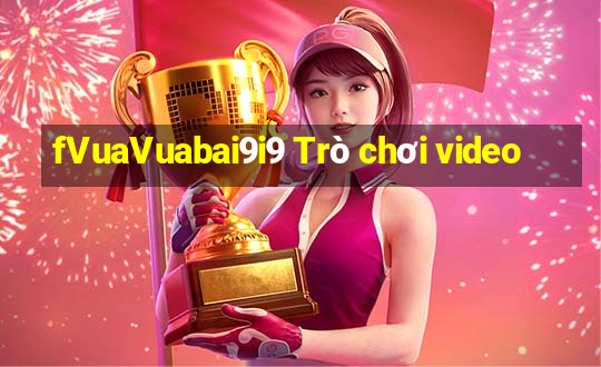 fVuaVuabai9i9 Trò chơi video