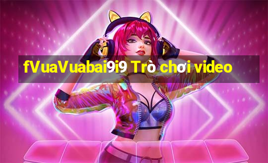 fVuaVuabai9i9 Trò chơi video