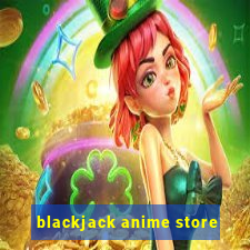 blackjack anime store