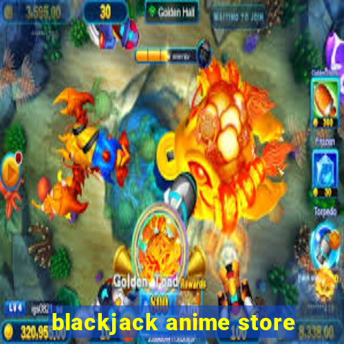 blackjack anime store