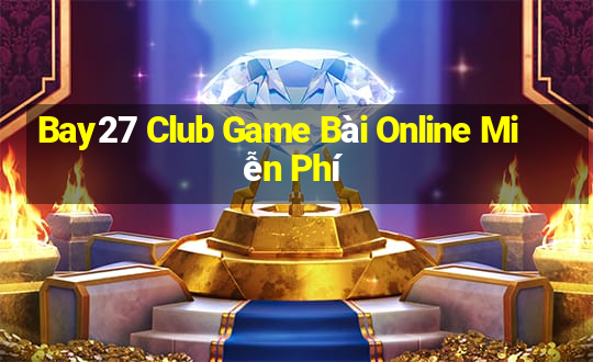 Bay27 Club Game Bài Online Miễn Phí