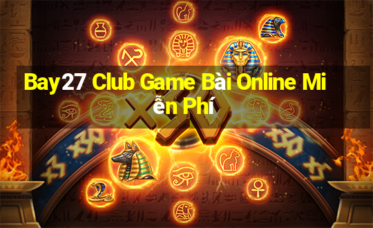 Bay27 Club Game Bài Online Miễn Phí