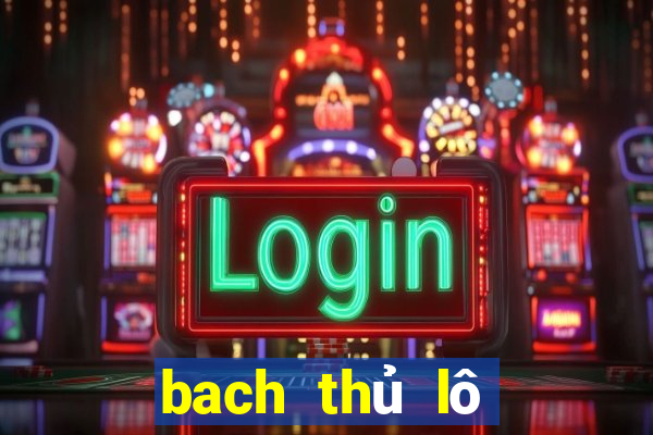 bach thủ lô miền bắc hôm nay