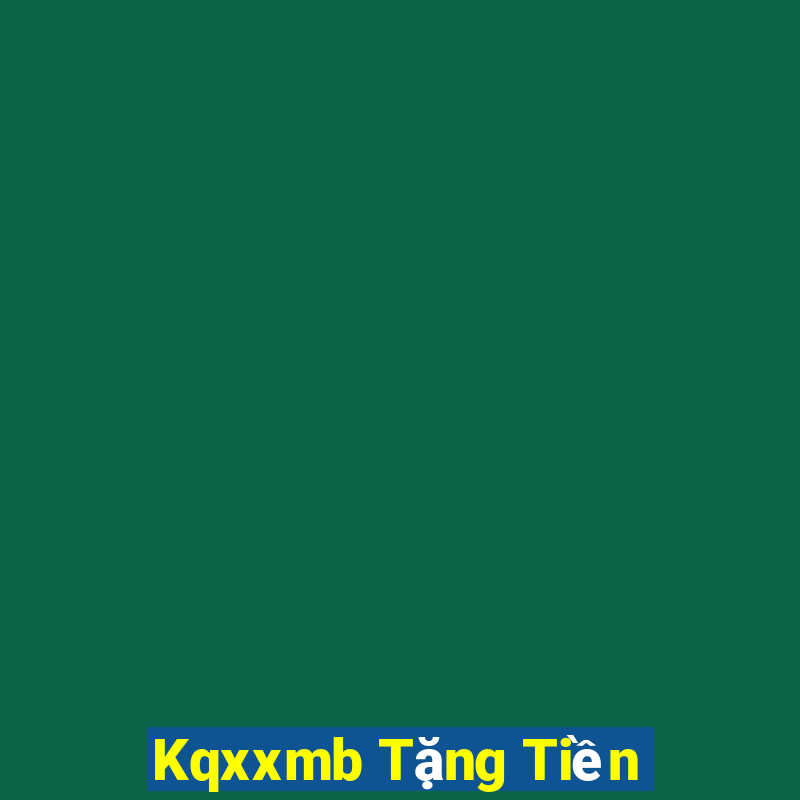 Kqxxmb Tặng Tiền