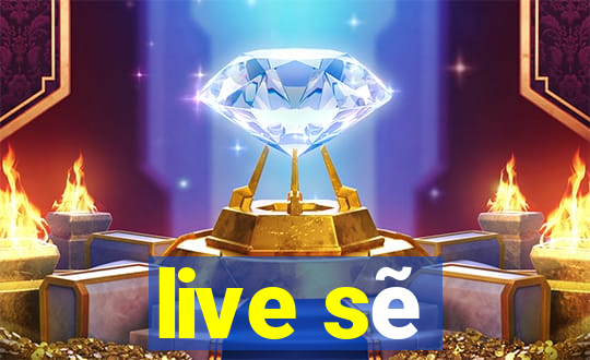 live sẽ