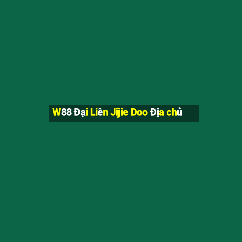 W88 Đại Liên Jijie Doo Địa chủ