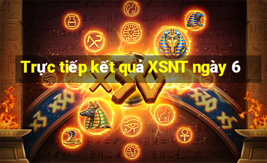 Trực tiếp kết quả XSNT ngày 6