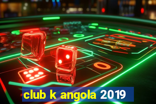 club k angola 2019