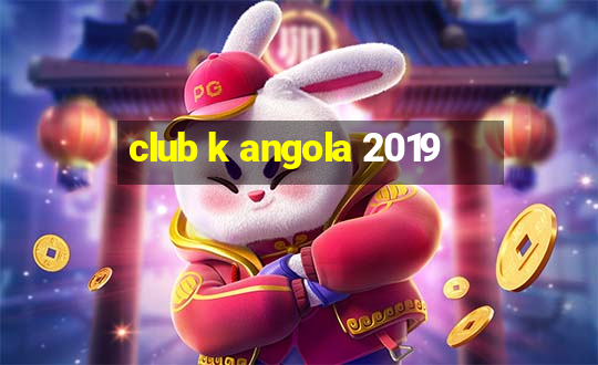 club k angola 2019