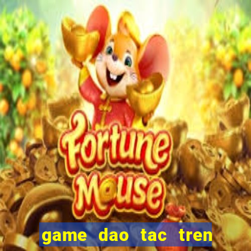 game dao tac tren zing me